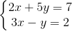 \left\{\begin{matrix} 2x+5y=7\\ 3x-y=2 \end{matrix}\right.