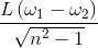 \frac{L\left ( \omega _{1} -\omega _{2}\right )}{\sqrt{n^{2}-1}}