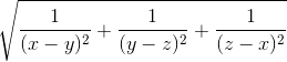 \sqrt{\frac{1}{(x - y)^2} + \frac{1}{(y - z)^2} + \frac{1}{(z - x)^2}}