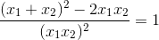 \frac{(x_{1}+x_{2})^{2}-2x_{1}x_{2}}{(x_{1}x_{2})^{2}}=1