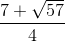 \frac{7+\sqrt{57}}{4}