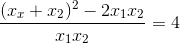 \frac{(x_{x}+x_{2})^{2}-2x_{1}x_{2}}{x_{1}x_{2}}=4