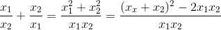 \frac{x_{1}}{x_{2}}+\frac{x_{2}}{x_{1}}=\frac{x_{1}^{2}+x_{2}^{2}}{x_{1}x_{2}}=\frac{(x_{x}+x_{2})^{2}-2x_{1}x_{2}}{x_{1}x_{2}}
