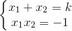 \left\{\begin{matrix} x_1 + x_2 = k & \\ x_1x_2 = -1 & \end{matrix}\right.