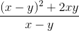 \frac{(x - y)^2 + 2xy}{x - y}