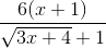 \frac{6(x + 1)}{\sqrt{3x + 4} + 1}