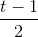\frac{t - 1}{2}