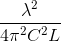 \frac{\lambda ^{2}}{4\pi ^{2}C^{2}L}