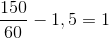 \frac{150}{60}-1,5=1