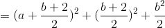 =(a+\frac{b+2}{2})^{2}+(\frac{b+2}{2})^{2}+\frac{b^{2}}{2}