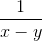 \frac{1}{x - y}
