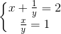 \left\{\begin{matrix} x + \frac{1}{y} = 2 & \\ \frac{x}{y} = 1 & \end{matrix}\right.