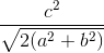 \frac{c^2}{\sqrt{2(a^2 + b^2)}}