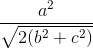 \frac{a^2}{\sqrt{2(b^2 + c^2)}}