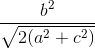 \frac{b^2}{\sqrt{2(a^2 + c^2)}}
