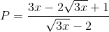 P=\frac{3x-2\sqrt{3x}+1}{\sqrt{3x}-2}