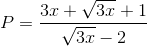 P=\frac{3x+\sqrt{3x}+1}{\sqrt{3x}-2}