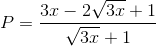 P=\frac{3x-2\sqrt{3x}+1}{\sqrt{3x}+1}