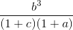 \frac{b^3}{(1 + c)(1 + a)}