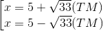 \left [ \begin{matrix} x = 5 + \sqrt{33} & (TM)\\ x = 5 - \sqrt{33} & (TM) \end{matrix}