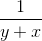 \frac{1}{y + x}