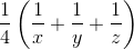 \frac{1}{4}\left ( \frac{1}{x} + \frac{1}{y} + \frac{1}{z}\right )