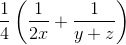 \frac{1}{4}\left ( \frac{1}{2x} + \frac{1}{y +z}\right )