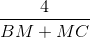\frac{4}{BM + MC}