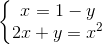 \left\{\begin{matrix} x = 1- y & \\ 2x + y = x^2 & \end{matrix}\right.