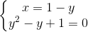 \left\{\begin{matrix} x = 1- y & \\ y^2 - y + 1 = 0 & \end{matrix}\right.