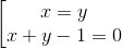 \left [ \begin{matrix} x = y & \\ x + y - 1 = 0 & \end{matrix}