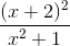 \frac{(x + 2)^2}{x^2 + 1}
