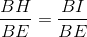 \frac{BH}{BE} = \frac{BI}{BE}