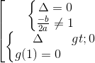\left [ \begin{matrix} \left\{\begin{matrix} \Delta = 0 & \\ \frac{-b}{2a} \neq 1 & \end{matrix}\right. & \\ \left\{\begin{matrix} \Delta > 0 & \\ g(1) = 0 & \end{matrix}\right.& \end{matrix}