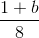 \frac{1 + b}{8}