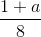 \frac{1 + a}{8}