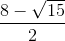 \frac{8 - \sqrt{15}}{2}