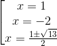 \left [ \begin{matrix} x = 1 & \\ x = -2 & \\ x = \frac{1\pm \sqrt{13}}{2} & \end{matrix}