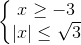 \left\{\begin{matrix} x \geq -3 & \\ |x| \leq \sqrt{3} & \end{matrix}\right.