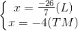 \left\{\begin{matrix} x = \frac{-26}{7} & (L)\\ x = -4 & (TM) \end{matrix}\right.