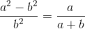 \frac{a^2 - b^2}{b^2} = \frac{a}{a + b}