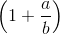\left ( 1 + \frac{a}{b} \right )