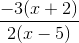 \frac{-3(x + 2)}{2(x - 5)}