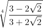 \sqrt[4]{\frac{3 - 2\sqrt{2}}{3 + 2\sqrt{2}}}