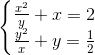 \left\{\begin{matrix} \frac{x^2}{y} + x = 2 & \\ \frac{y^2}{x} + y = \frac{1}{2}& \end{matrix}\right.