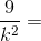 \frac{9}{k^{2}}=