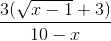 \frac{3(\sqrt{x - 1} + 3)}{10 - x}
