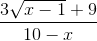 \frac{3\sqrt{x - 1} + 9}{10 - x}