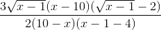 \frac{3\sqrt{x - 1} (x - 10)(\sqrt{x - 1} - 2)}{2(10 - x)(x - 1- 4)}