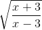 \sqrt{\frac{x + 3}{x - 3}}